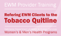 EWM Provider Training. Refering EWM Clients to the Tobacco Quitline.